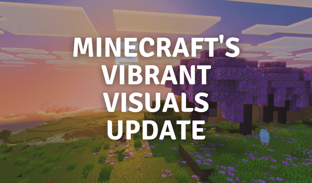 Minecraft's Vibrant Visuals Update